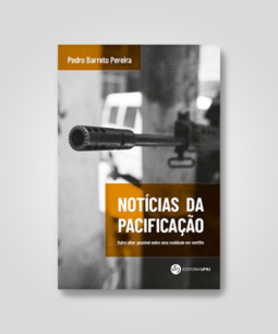 NOTÍCIAS DA PACIFICAÇÃO - OUTRO OLHAR POSSÍVEL SOBRE UMA REALIDADE EM CONFLITO